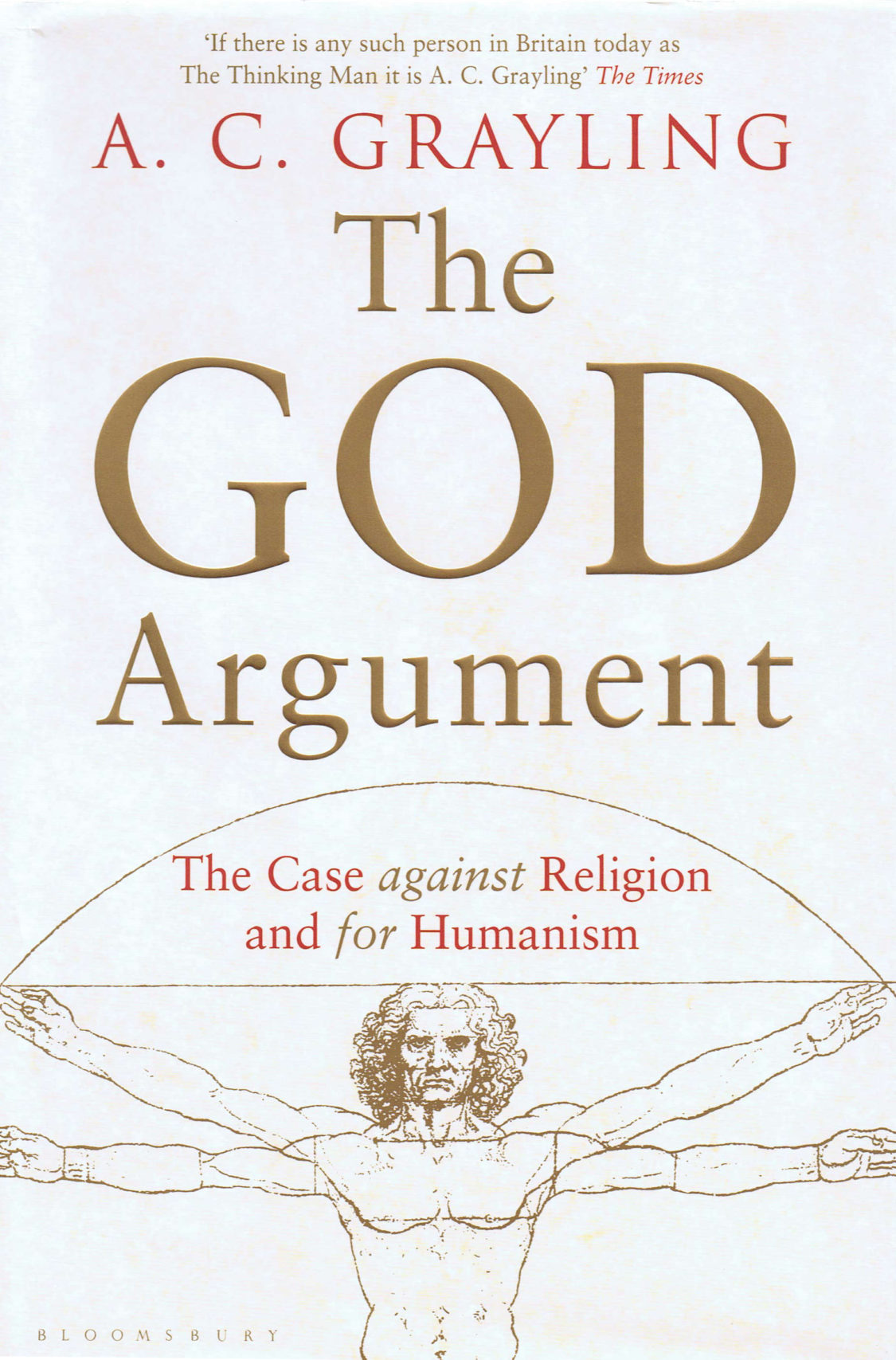 The God Argument: The Case Against Religion and for Humanism by A. C. Grayling