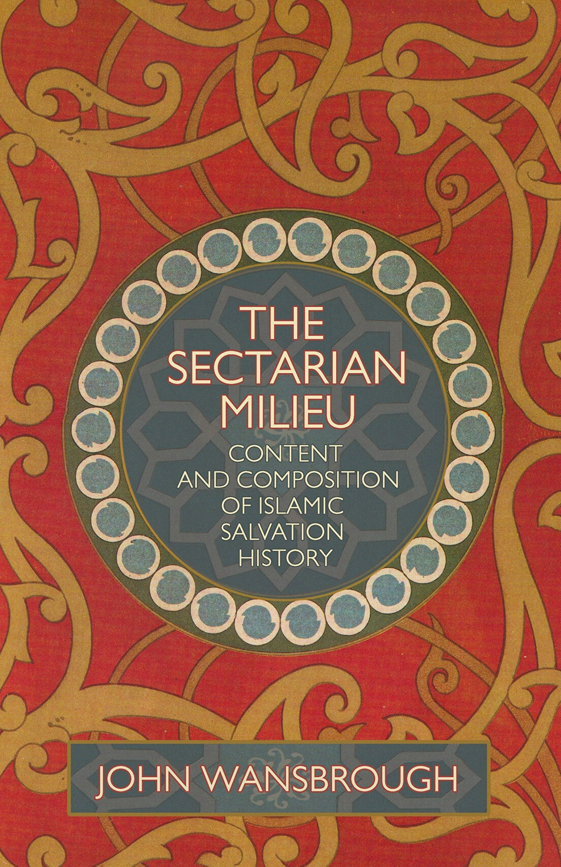 The Sectarian Milieu: Content And Composition of Islamic Salvation History by John Wansbrough
