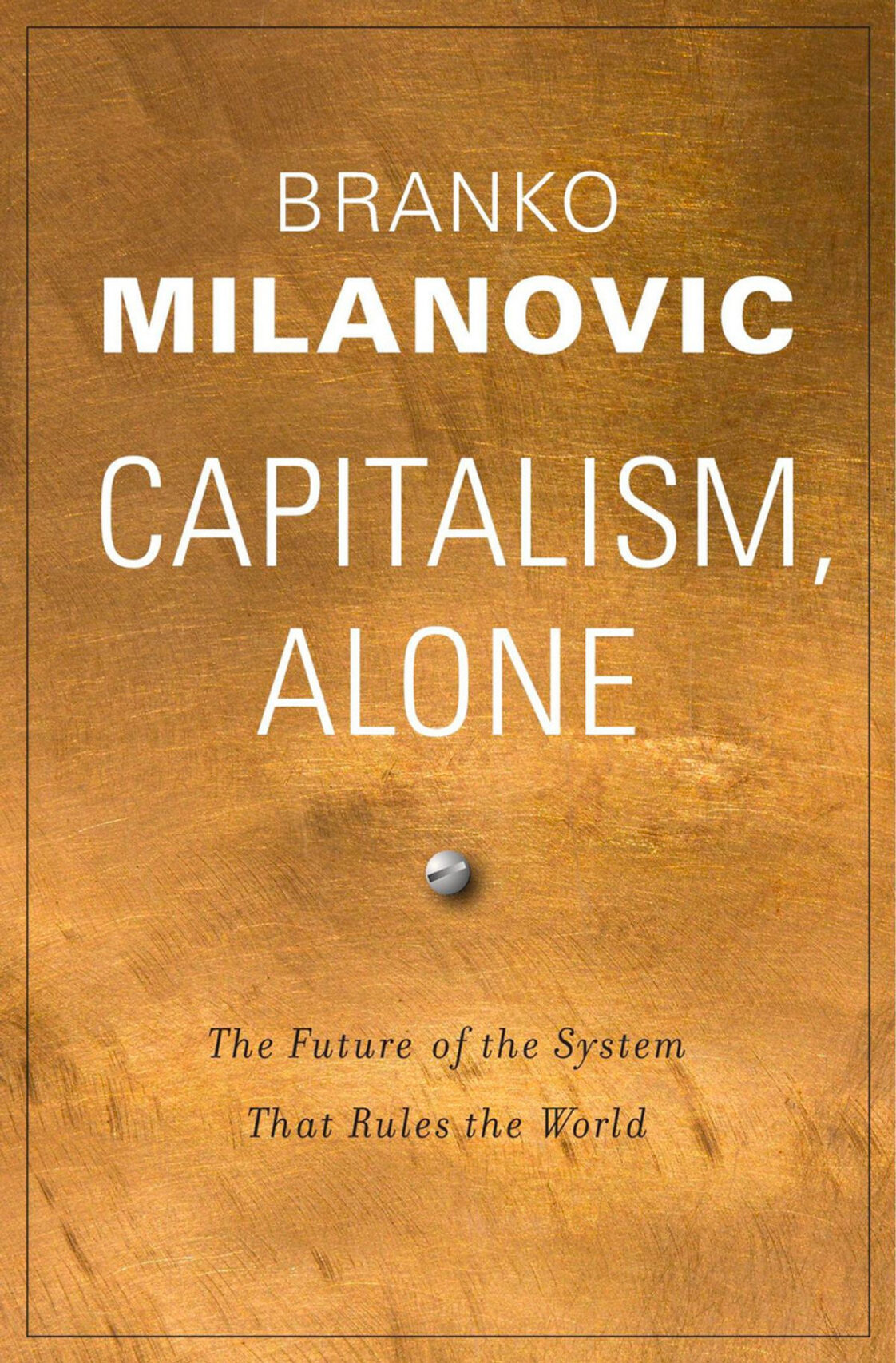 Capitalism, Alone by Branko Milanovic