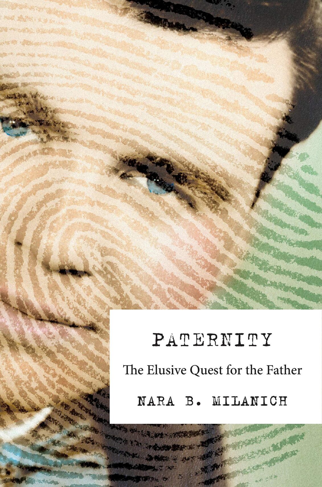 Paternity: The Elusive Quest for the Father by Nara Milanich