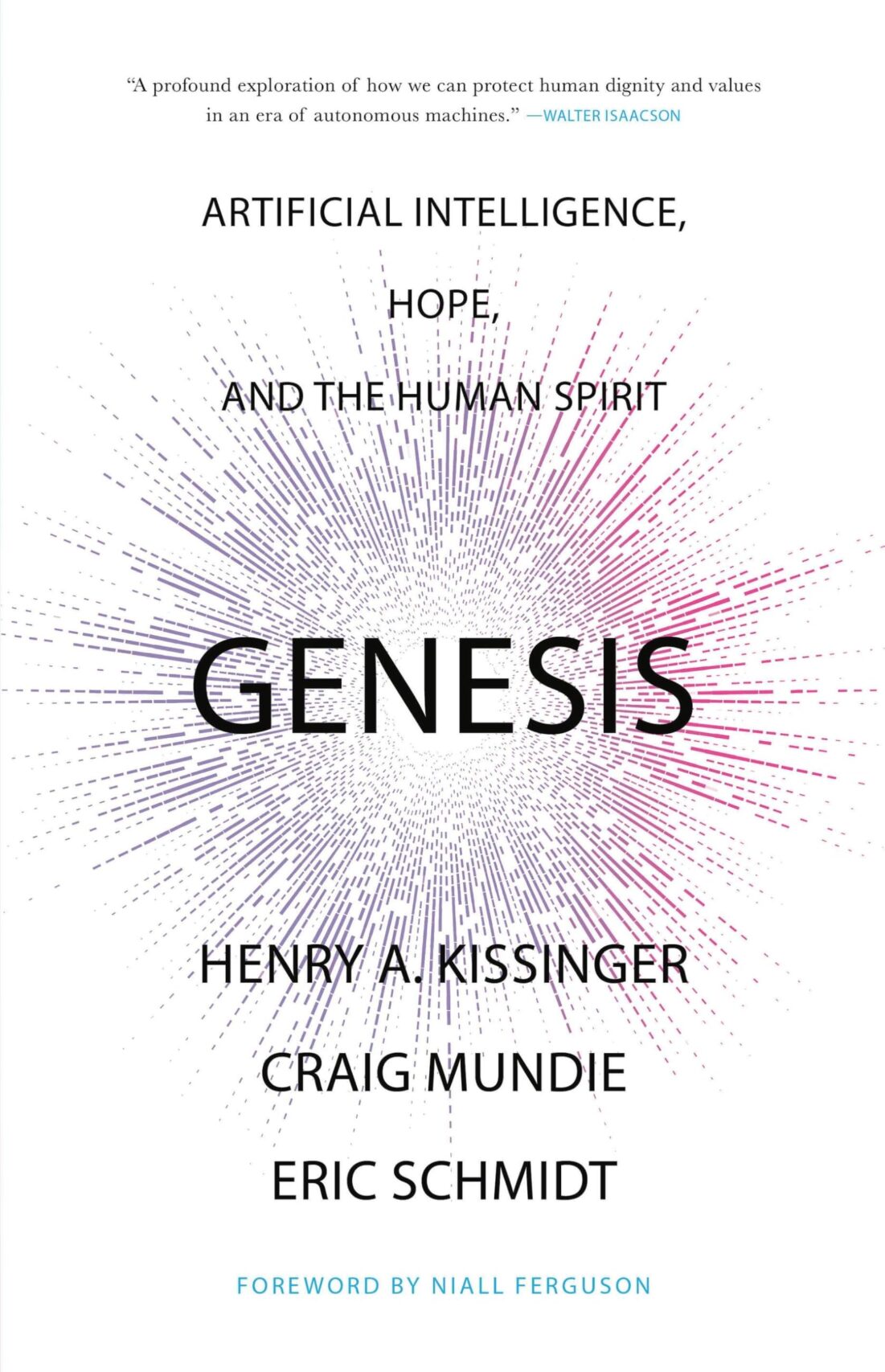 Genesis: Artificial Intelligence, Hope, and the Human Spirit by Henry A. Kissinger, Graig Mundie, and Eric Schmidt