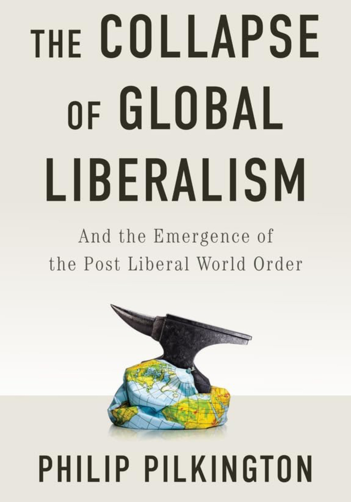 The Collapse of Global Liberalism by Philip Pilkington